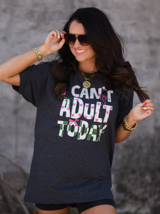 I Can't Adult Today Tee